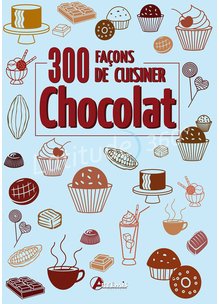 Livre 300 FACONS DE CUISINER LE CHOCOLAT