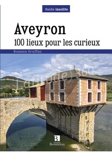 Guide AVEYRON 100 LIEUX POUR LES CURIEUX